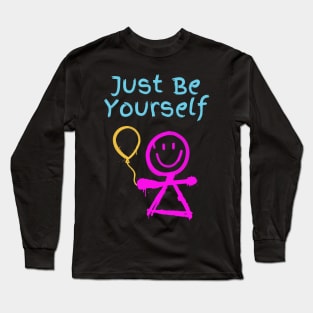 Just Be Yourself - Stick Figure with Balloon Long Sleeve T-Shirt